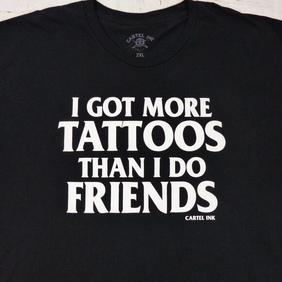 Got More Tattoos Than I Do Friends Shirt Mens 2XL Black Graphic Funny Biker Goth - Picture 2 of 10